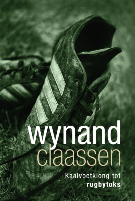 E-kniha Wynand Claassen: Kaalvoetklong tot rugbytoks Wynand Claassen