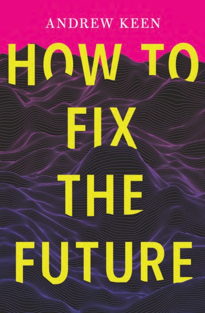E-kniha How to Fix the Future Andrew Keen