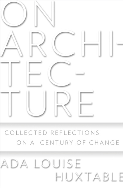 E-knjiga On Architecture Huxtable Ada Louise Huxtable