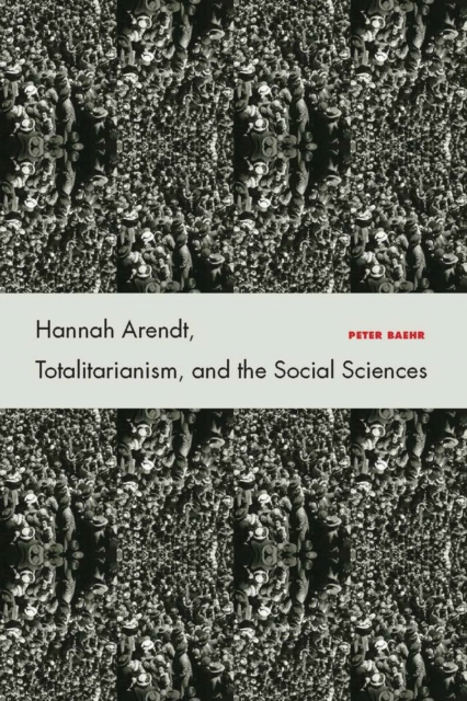 E-kniha Hannah Arendt, Totalitarianism, and the Social Sciences Peter Baehr