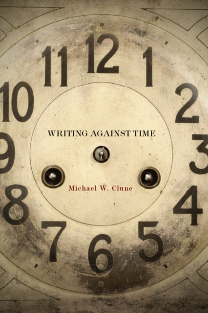 Livre numérique Writing Against Time Michael W. Clune