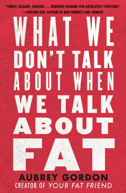 E-kniha What We Don't Talk About When We Talk About Fat Aubrey Gordon