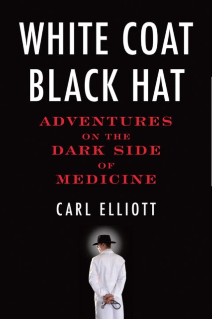 E-book White Coat, Black Hat Carl Elliott