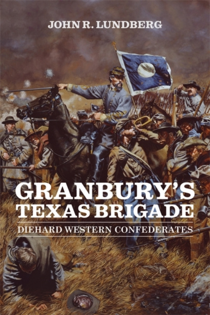 E-knjiga Granbury's Texas Brigade John R. Lundberg