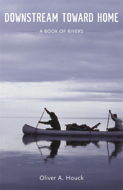 E-Book Downstream Toward Home Oliver A. Houck