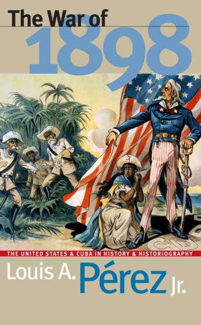 E-Book War of 1898 Louis A. Perez Jr.