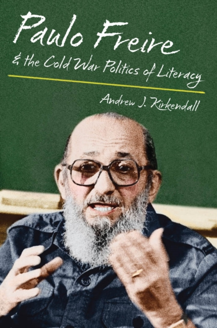 E-kniha Paulo Freire and the Cold War Politics of Literacy Andrew J. Kirkendall