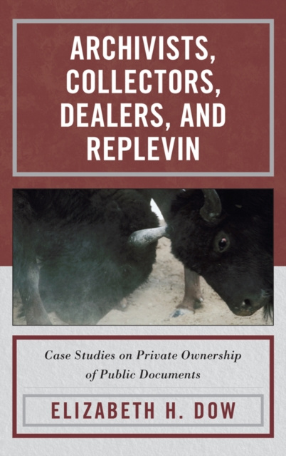E-kniha Archivists, Collectors, Dealers, and Replevin Elizabeth H. Dow