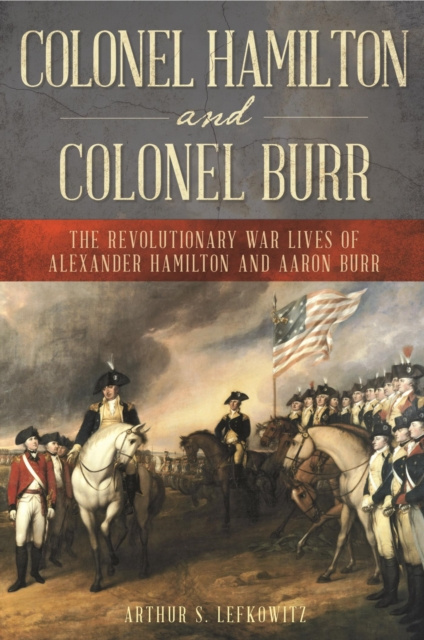 E-knjiga Colonel Hamilton and Colonel Burr Arthur S. Lefkowitz