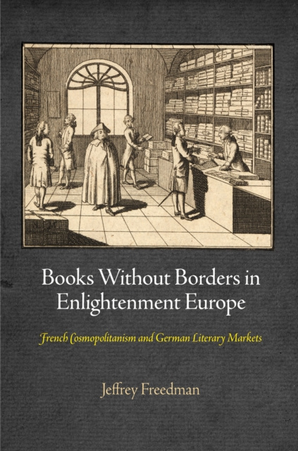 E-Book Books Without Borders in Enlightenment Europe Jeffrey Freedman