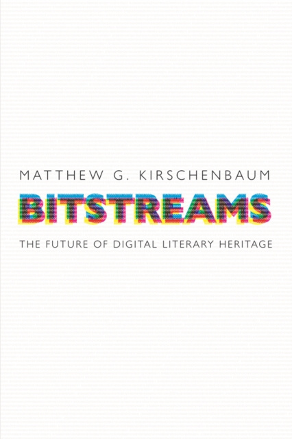 E-knjiga Bitstreams Matthew G. Kirschenbaum