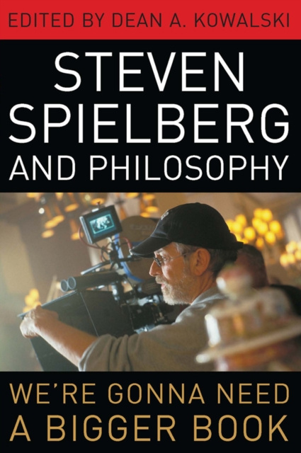 E-knjiga Steven Spielberg and Philosophy Dean A. Kowalski