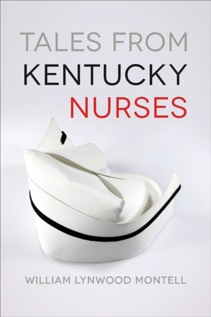 E-knjiga Tales from Kentucky Nurses William Lynwood Montell