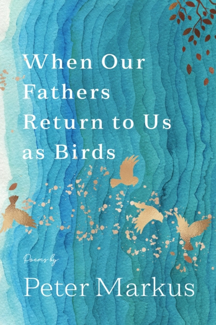 E-kniha When Our Fathers Return to Us as Birds Peter Markus
