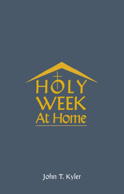 E-knjiga Holy Week at Home John T Kyler