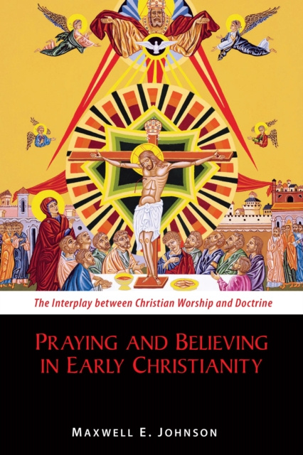 E-knjiga Praying and Believing in Early Christianity Maxwell   E. Johnson