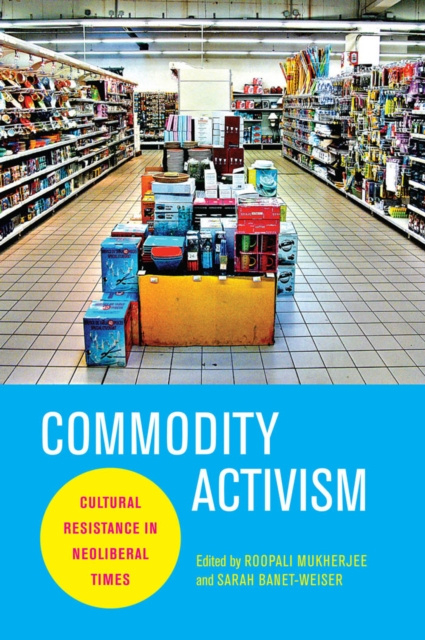 E-kniha Commodity Activism Roopali Mukherjee