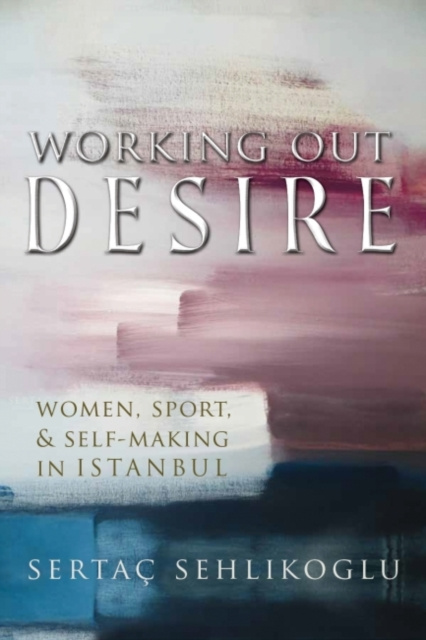 E-Book Working Out Desire Sertac Sehlikoglu