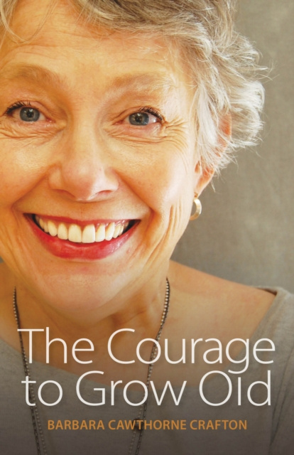 E-kniha Courage to Grow Old Barbara Cawthorne Crafton