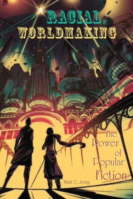E-Book Racial Worldmaking Mark C. Jerng
