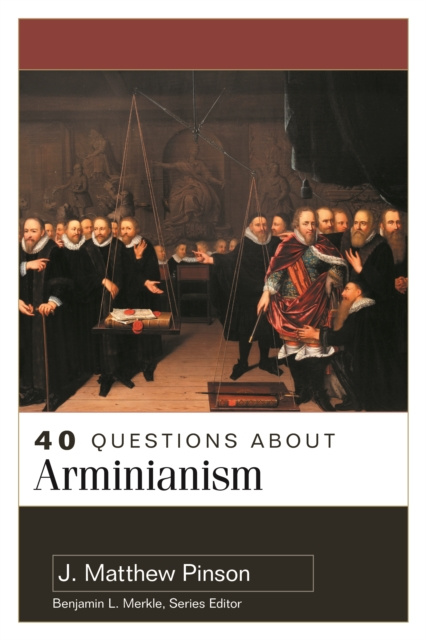 E-book 40 Questions About Arminianism J. Matthew Pinson