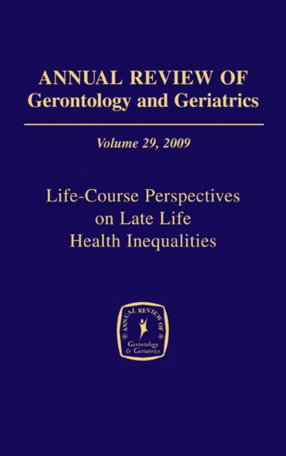 E-kniha Annual Review of Gerontology and Geriatrics, Volume 29, 2009 PhD Toni C. Antonucci