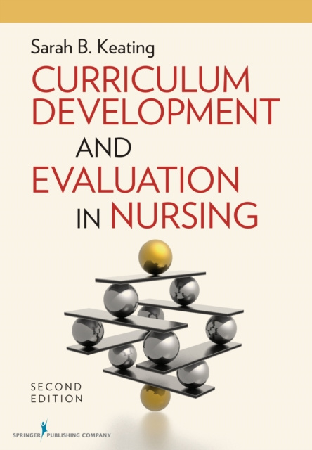 E-knjiga Curriculum Development and Evaluation in Nursing, Second Edition Sarah B. Keating EdD MPH RN C-PNP FAAN