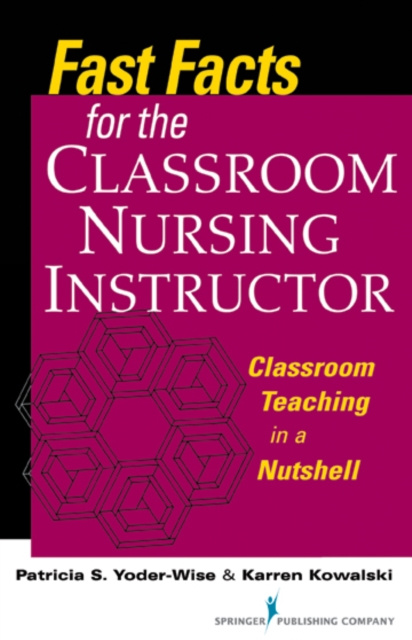 E-knjiga Fast Facts for the Classroom Nursing Instructor Patricia S. Yoder-Wise EdD RN-BC NEA-BC ANEF FAAN