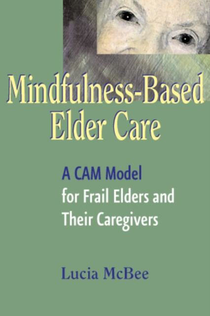 E-knjiga Mindfulness-Based Elder Care Lucia McBee LCSW MPH