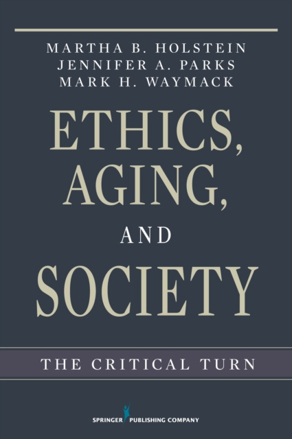 E-kniha Ethics, Aging, and Society PhD Martha B. Holstein