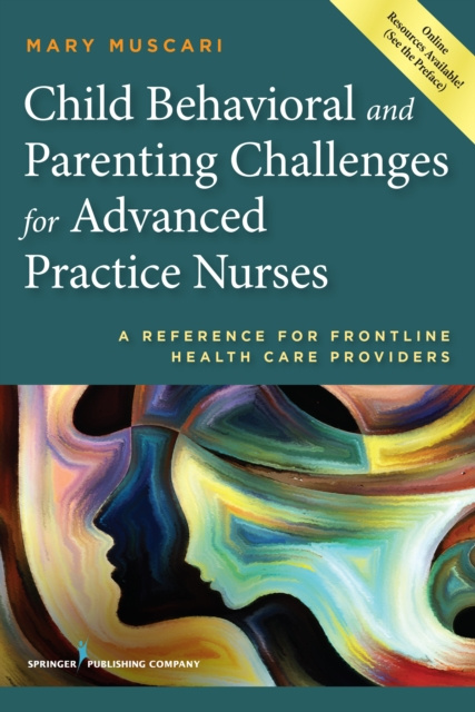 E-book Child Behavioral and Parenting Challenges for Advanced Practice Nurses Mary E. Muscari PhD MSCr CPNP PMHCNS-BC AFN-BC