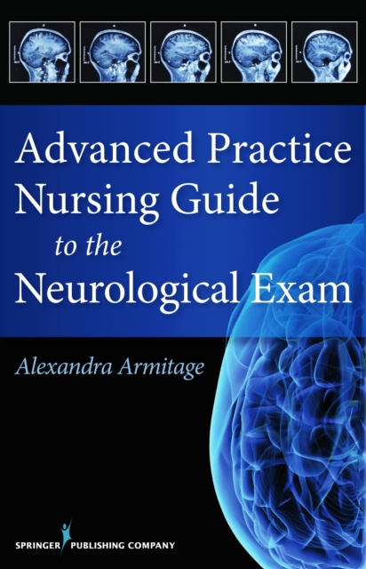 E-book Advanced Practice Nursing Guide to the Neurological Exam Alexandra Armitage MS CNL APRN
