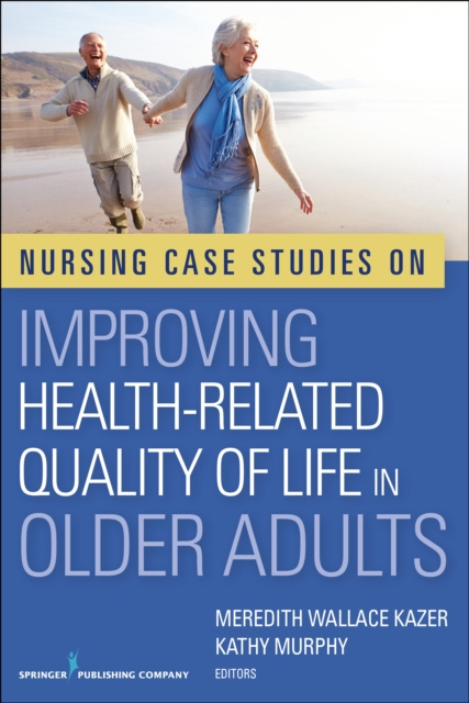 E-kniha Nursing Case Studies on Improving Health-Related Quality of Life in Older Adults Meredith Wallace Kazer PhD APRN A/GNP-BC