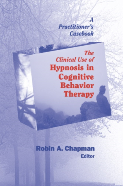 E-kniha Clinical Use of Hypnosis in Cognitive Behavior Therapy Robin A. Chapman PsyD ABPP