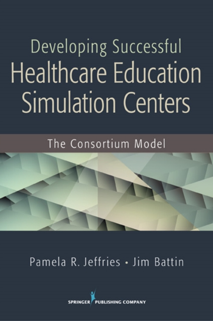 E-book Developing Successful Health Care Education Simulation Centers Pamela R. Jeffries DNS RN ANEF FAAN