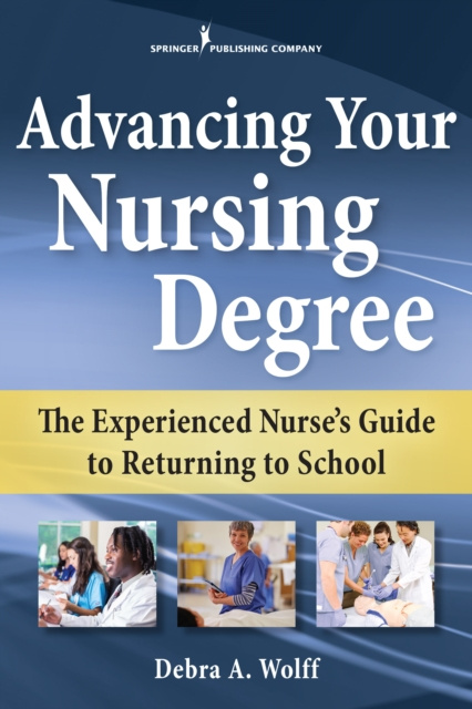 E-Book Advancing Your Nursing Degree Debra A. Wolff DNS PCNP RN
