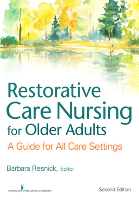 E-kniha Restorative Care Nursing for Older Adults Barbara Resnick PhD CRNP FGSA FAANP FAAN