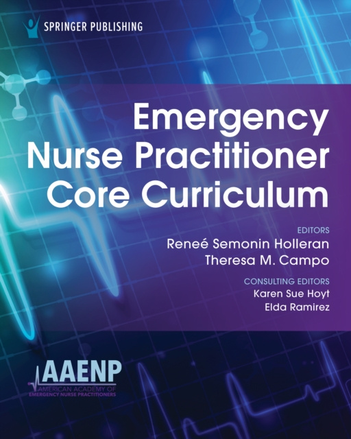 E-book Emergency Nurse Practitioner Core Curriculum Renee S. Holleran FNP-BC RN-BC PhD CEN CFRN CTRN  CCRN (Alumnus) FAEN (retired)