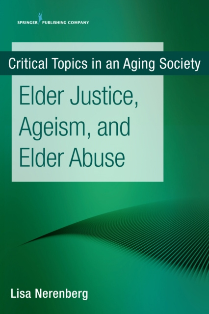 E-Book Elder Justice, Ageism, and Elder Abuse Lisa Nerenberg MSW MPH