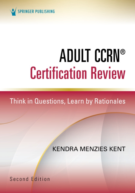 E-knjiga Adult CCRN(R) Certification Review, Second Edition Kendra Menzies Kent MS RN CENP CCRN CNRN SCRN TCRN
