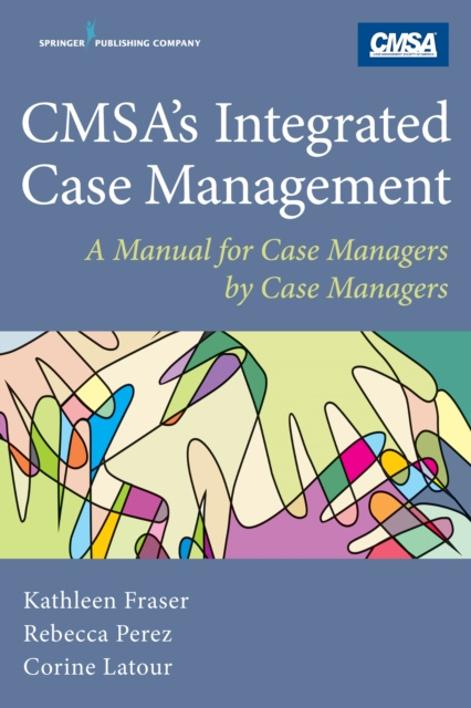 E-kniha CMSA's Integrated Case Management Kathleen Fraser MSN MHA RN-BC CCM CRRN