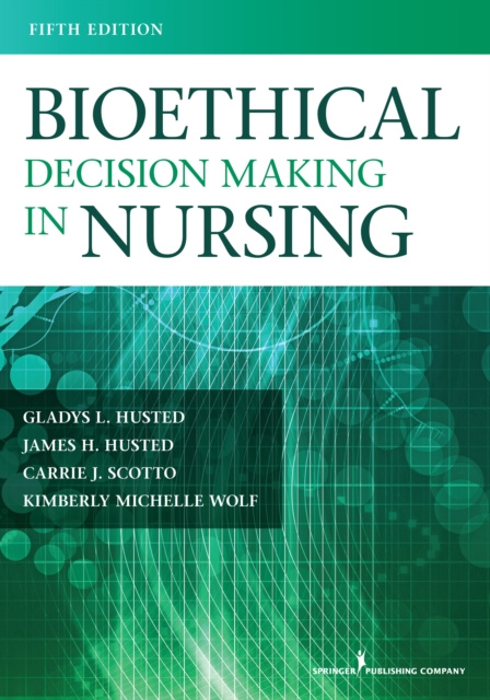 E-knjiga Bioethical Decision Making in Nursing James H. Husted