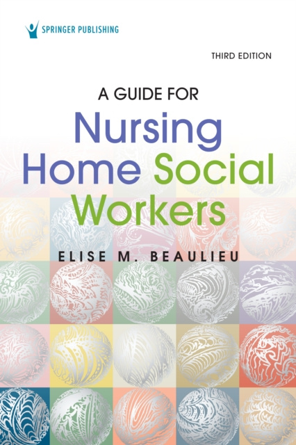 E-book Guide for Nursing Home Social Workers, Third Edition Elise M. Beaulieu PhD MSW LICSW