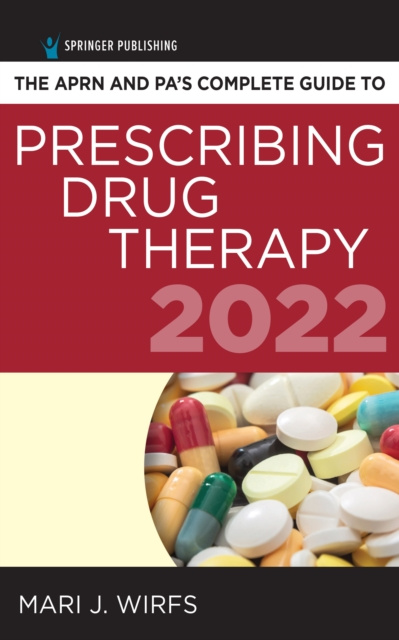 E-kniha APRN and PA's Complete Guide to Prescribing Drug Therapy 2022 Mari J. Wirfs PhD MN APRN ANP-BC FNP-BC CNE