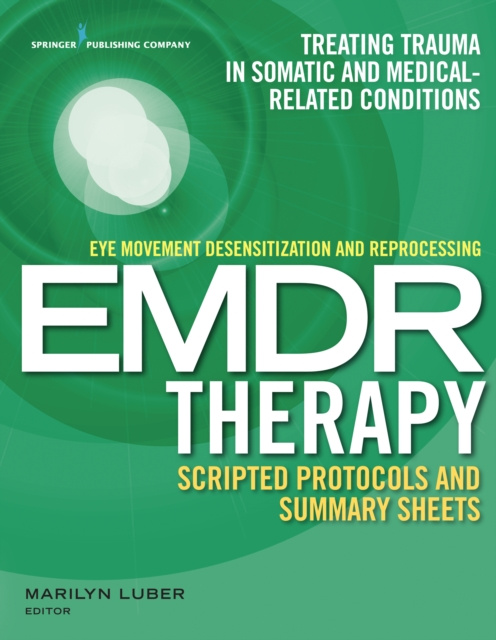 E-book Eye Movement Desensitization and Reprocessing (EMDR) Therapy Scripted Protocols and Summary Sheets PhD Marilyn Luber