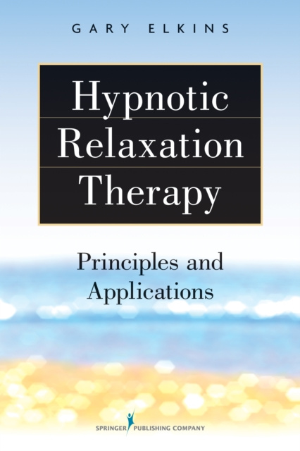E-knjiga Hypnotic Relaxation Therapy Gary R. Elkins PhD ABPP ABPH