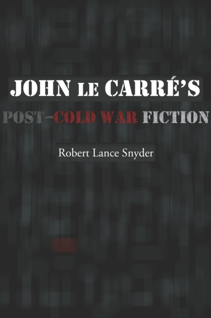 E-kniha John le Carre's Post-Cold War Fiction Snyder Robert Lance Snyder