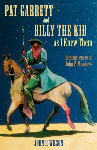 E-book Pat Garrett and Billy the Kid as I Knew Them John P. Wilson