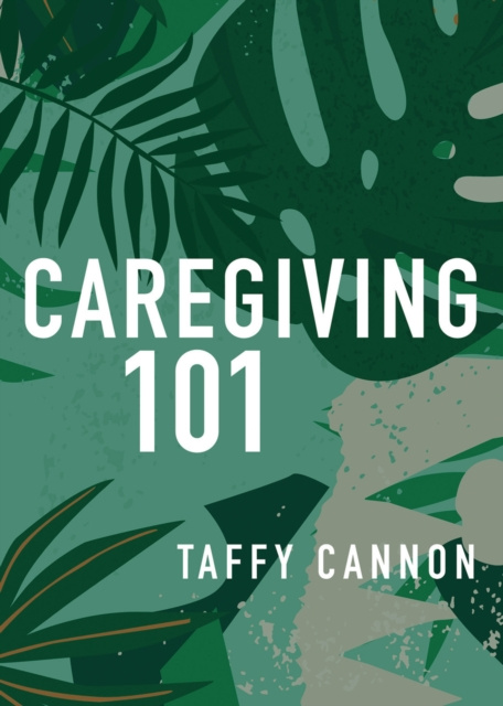 E-knjiga Caregiving 101 Taffy Cannon
