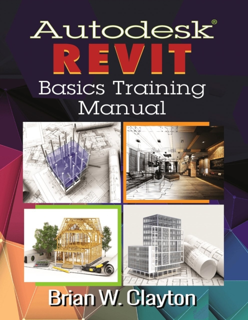 E-book Autodesk(R) Revit Basics Training Manual Brian W. Clayton